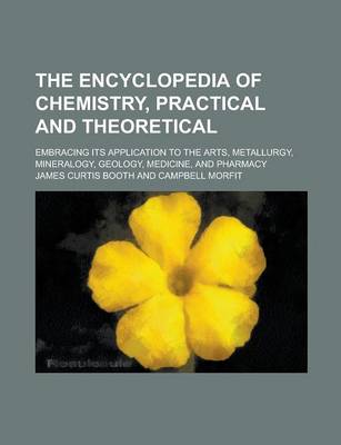 Book cover for The Encyclopedia of Chemistry, Practical and Theoretical; Embracing Its Application to the Arts, Metallurgy, Mineralogy, Geology, Medicine, and Pharmacy