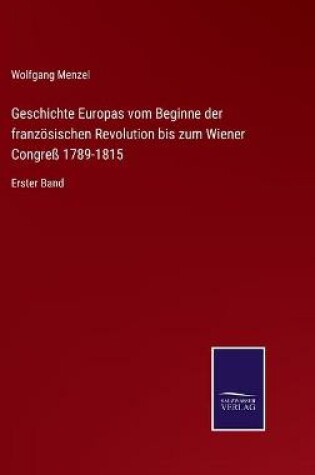 Cover of Geschichte Europas vom Beginne der französischen Revolution bis zum Wiener Congreß 1789-1815