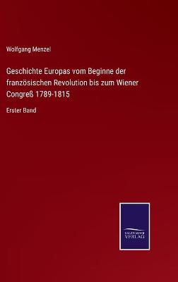 Book cover for Geschichte Europas vom Beginne der französischen Revolution bis zum Wiener Congreß 1789-1815