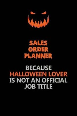 Cover of Sales Order Planner Because Halloween Lover Is Not An Official Job Title