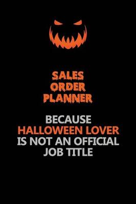 Book cover for Sales Order Planner Because Halloween Lover Is Not An Official Job Title