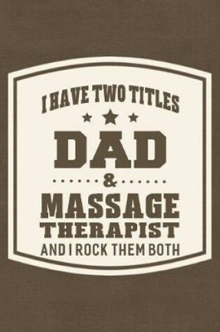 Cover of I Have Two Titles Dad & Massage Therapist And I Rock Them Both