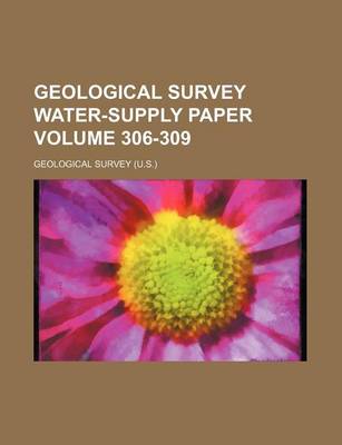 Book cover for Geological Survey Water-Supply Paper Volume 306-309