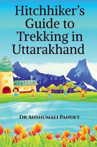 Cover of Hitchhiker's Guide to Trekking in Uttarakhand