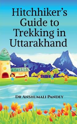 Book cover for Hitchhiker's Guide to Trekking in Uttarakhand