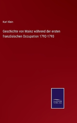 Book cover for Geschichte von Mainz während der ersten französischen Occupation 1792-1793