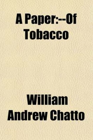 Cover of A Paper; Treating of the Rise, Progress, Pleasures, and Advantages of Smoking. with Anecdotes of Distinguished Smokers, Mems. on Pipes and Tobacco-B