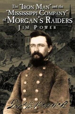Cover of The "Iron Man" and the "Mississippi Company" of Morgan's Raiders