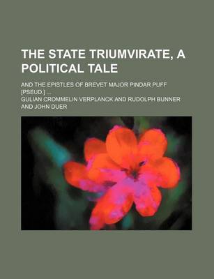 Book cover for The State Triumvirate, a Political Tale; And the Epistles of Brevet Major Pindar Puff [Pseud.] ...