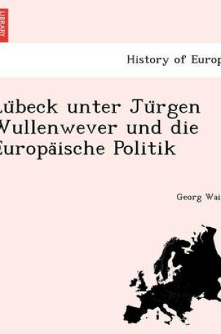 Cover of Lu Beck Unter Ju Rgen Wullenwever Und Die Europa Ische Politik