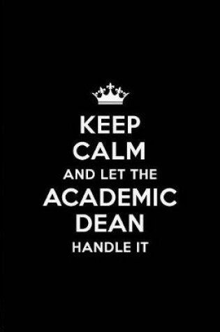 Cover of Keep Calm and Let the Academic Dean Handle It