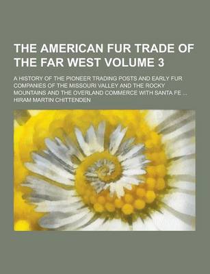 Book cover for The American Fur Trade of the Far West; A History of the Pioneer Trading Posts and Early Fur Companies of the Missouri Valley and the Rocky Mountains