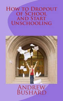 Book cover for How to Dropout of School and Start Unschooling