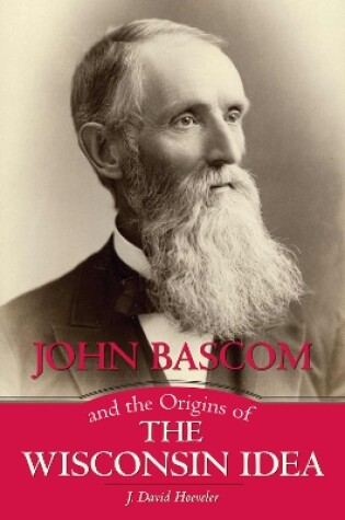 Cover of John Bascom and the Origins of the Wisconsin Idea