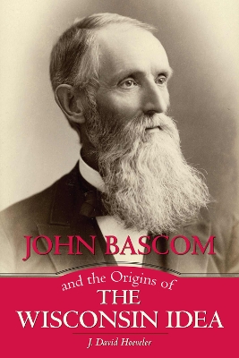 Book cover for John Bascom and the Origins of the Wisconsin Idea