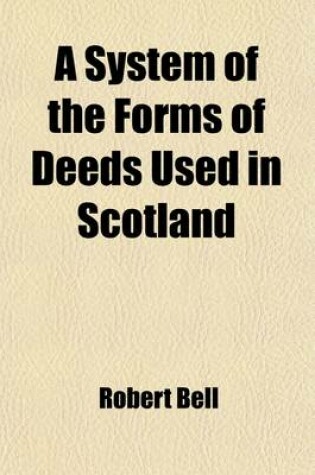 Cover of A System of the Forms of Deeds Used in Scotland