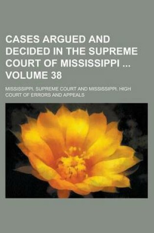 Cover of Cases Argued and Decided in the Supreme Court of Mississippi Volume 38