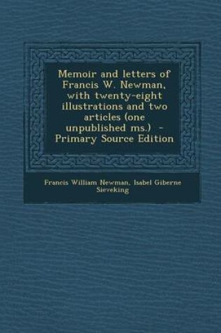 Cover of Memoir and Letters of Francis W. Newman, with Twenty-Eight Illustrations and Two Articles (One Unpublished MS.) - Primary Source Edition