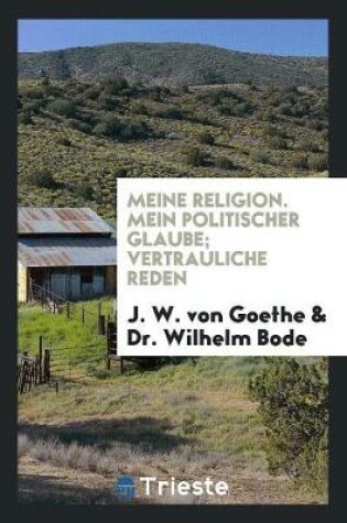 Cover of Meine Religion; Mein Politischer Glaube; Vertrauliche Reden