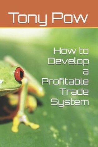Cover of How to Develop a Profitable Trade System
