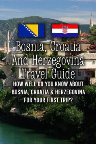 Cover of Bosnia, Croatia And Herzegovina Travel Guide