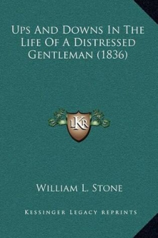 Cover of Ups and Downs in the Life of a Distressed Gentleman (1836)