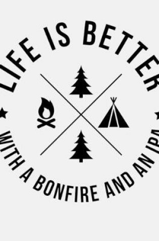 Cover of Life Is Better With a Bonfire and An IPA