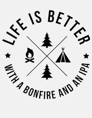 Book cover for Life Is Better With a Bonfire and An IPA
