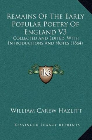 Cover of Remains of the Early Popular Poetry of England V3