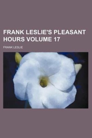 Cover of Frank Leslie's Pleasant Hours Volume 17