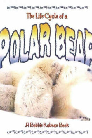 Cover of The Life Cycle of a Polar Bear