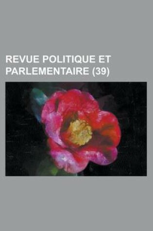 Cover of Revue Politique Et Parlementaire (39)