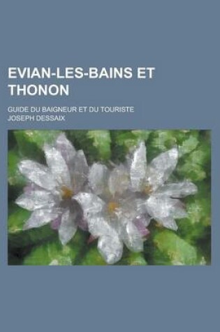 Cover of Evian-Les-Bains Et Thonon; Guide Du Baigneur Et Du Touriste