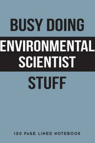 Cover of Busy Doing Environmental Scientist Stuff