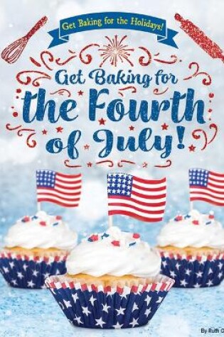 Cover of Get Baking for the Fourth of July!