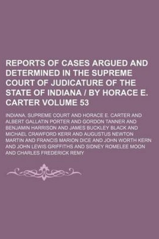 Cover of Reports of Cases Argued and Determined in the Supreme Court of Judicature of the State of Indiana - By Horace E. Carter Volume 53