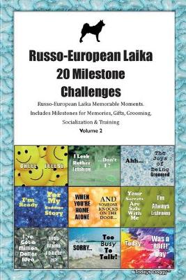 Book cover for Russo-European Laika 20 Milestone Challenges Russo-European Laika Memorable Moments.Includes Milestones for Memories, Gifts, Grooming, Socialization & Training Volume 2