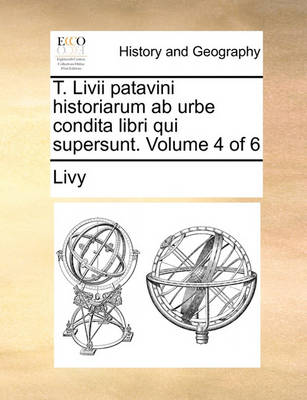 Book cover for T. LIVII Patavini Historiarum AB Urbe Condita Libri Qui Supersunt. Volume 4 of 6