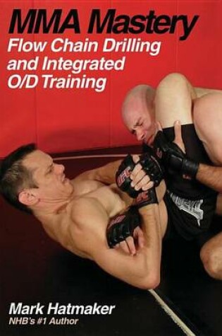 Cover of Mma Mastery: Flow Chain Drilling and Integrated O/D Training
