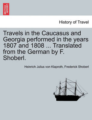 Book cover for Travels in the Caucasus and Georgia Performed in the Years 1807 and 1808 ... Translated from the German by F. Shoberl.