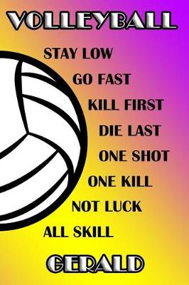 Book cover for Volleyball Stay Low Go Fast Kill First Die Last One Shot One Kill Not Luck All Skill Gerald