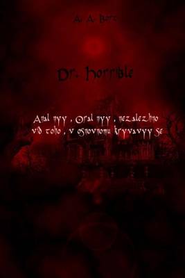 Book cover for Dr. Horrible Anal Nyy, Oral Nyy, Nezalezhno VID Toho, V Osnovnomu Kryvavyy Se