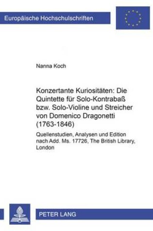 Cover of Konzertante Kuriositaeten: Die Quintette Fuer Solo-Kontrabass Bzw. Solo-Violine Und Streicher Von Domenico Dragonetti (1763-1846)