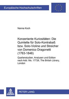 Cover of Konzertante Kuriositaeten: Die Quintette Fuer Solo-Kontrabass Bzw. Solo-Violine Und Streicher Von Domenico Dragonetti (1763-1846)
