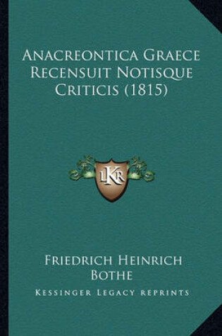 Cover of Anacreontica Graece Recensuit Notisque Criticis (1815)