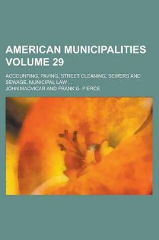 Cover of American Municipalities; Accounting, Paving, Street Cleaning, Sewers and Sewage, Municipal Law ... Volume 29