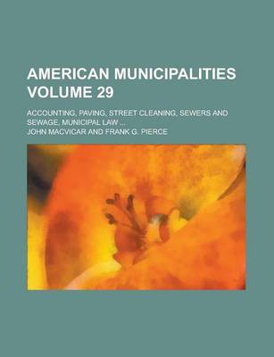 Book cover for American Municipalities; Accounting, Paving, Street Cleaning, Sewers and Sewage, Municipal Law ... Volume 29