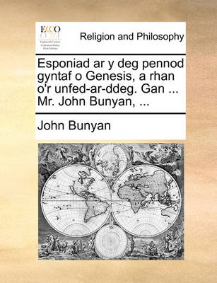 Book cover for Esponiad AR y Deg Pennod Gyntaf O Genesis, a Rhan O'r Unfed-AR-Ddeg. Gan ... Mr. John Bunyan, ...