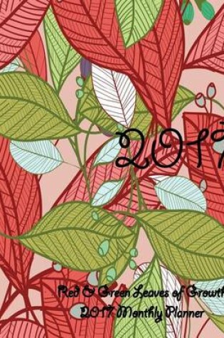 Cover of Red & Green Leaves of Growth 2017 Monthly Planner