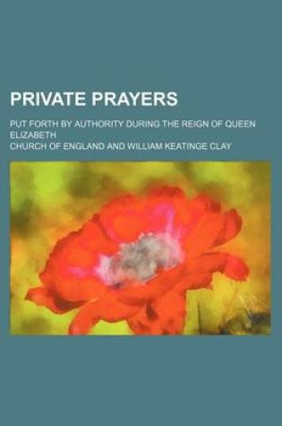 Cover of Private Prayers; Put Forth by Authority During the Reign of Queen Elizabeth